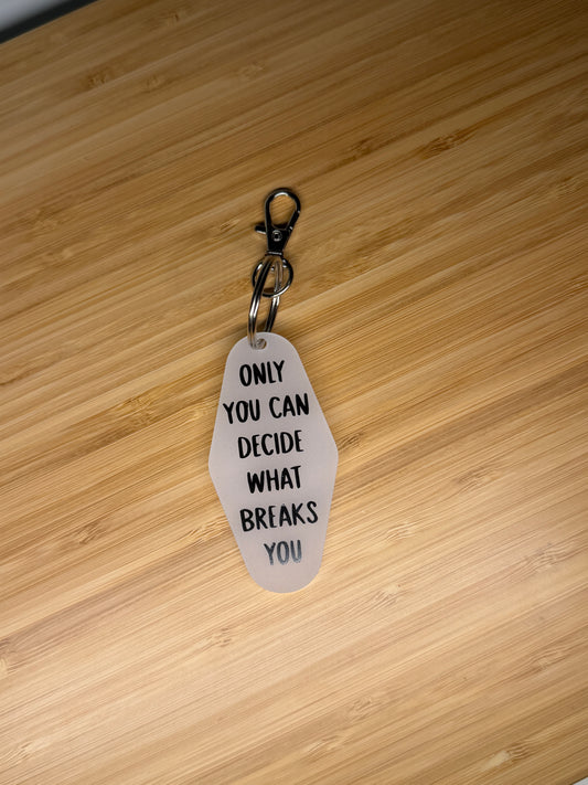 Only you can decide what breaks you (ACOTAR) Motel Style Keyring